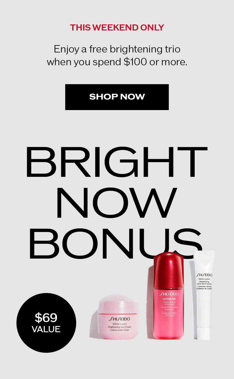 Bright Now Bonus: Enjoy a free brightening trio when you spend $100 or more.