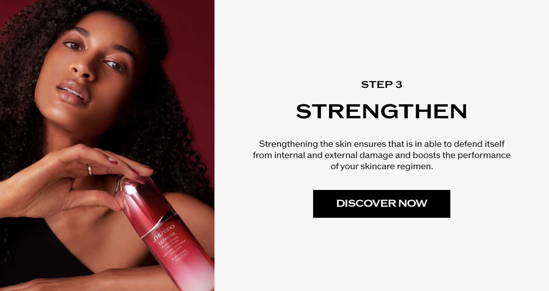 Step 3: Strengthen. Strengthening the skin ensures that is in able to defend itself from internal and external damage and boosts the performance of your skincare regimen.